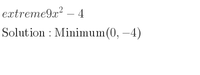 The extreme 9x^2-4 is Minimum(0,-4)